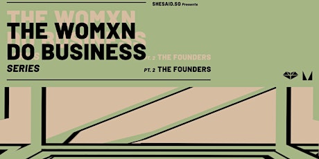 shesaid.so Presents: The Womxn Do Business Series | pt.2 - THE FOUNDERS primary image