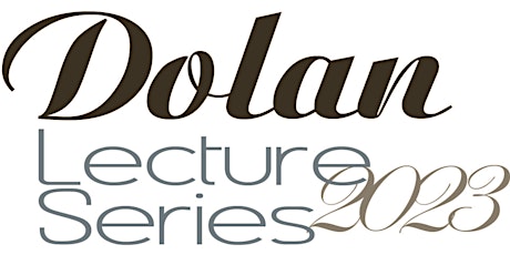 Dolan Lecture Series 2023 primary image
