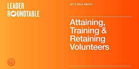 Let's Talk About Attaining, Training and Retaining Our Volunteers primary image