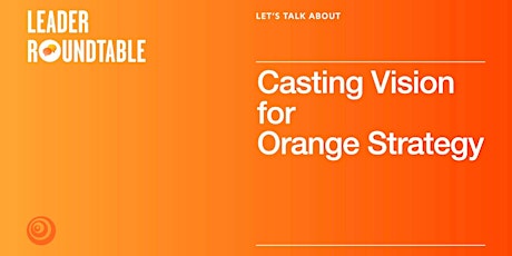 Let's Talk about Casting Vision with the Orange Strategy primary image