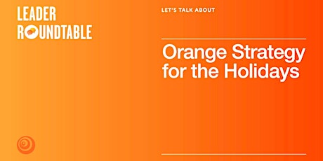 Let's Talk About Orange Strategy for the Holidays primary image