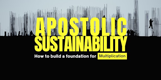 Apostolic Sustainability: How to Build a Foundation for Multiplication primary image