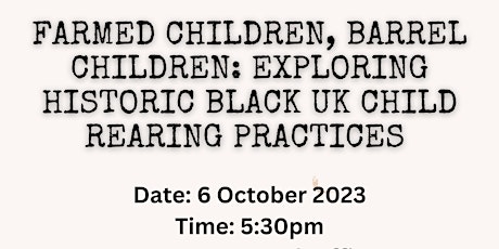 Farmed Children, Barrel Children: Historic Black UK Child Rearing Practices primary image