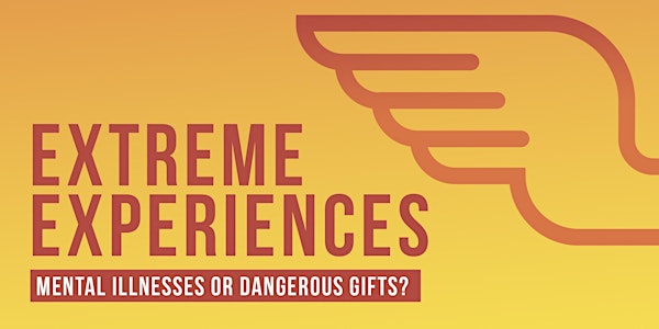 Extreme Experiences – Mental Illnesses or Dangerous Gifts?