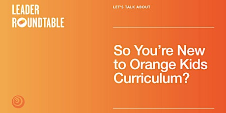 So You're New to Orange Kids Curriculum? primary image