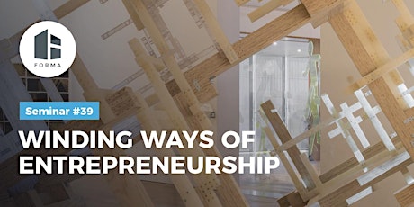 Imagem principal de FORMA Seminar #39 - Winding Ways of Entrepreneurship