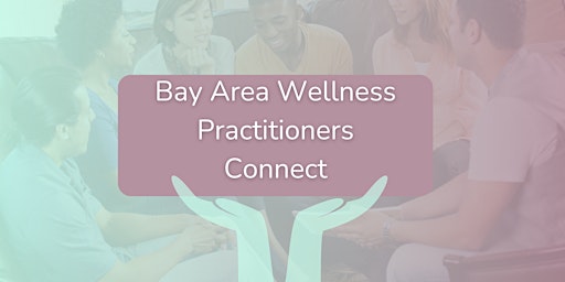 Imagem principal do evento Bay Area Wellness Practitioners Connect