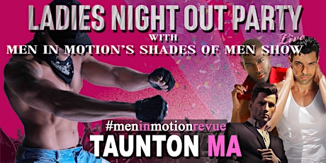 Ladies Night Out [Early Price] with Men in Motion LIVE - Taunton MA 21+ primary image