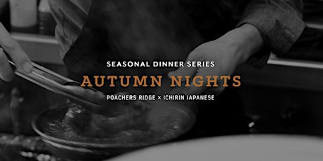 Seasonal Dinner Series: Autumn Nights - Poacher's Ridge x Ichirin Japanese primary image