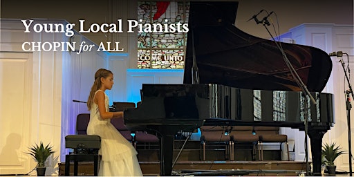 Chopin for All featuring Young Local Pianists primary image