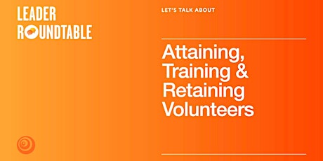 Hauptbild für Let's Talk About Attaining, Training, and Retaining Volunteers