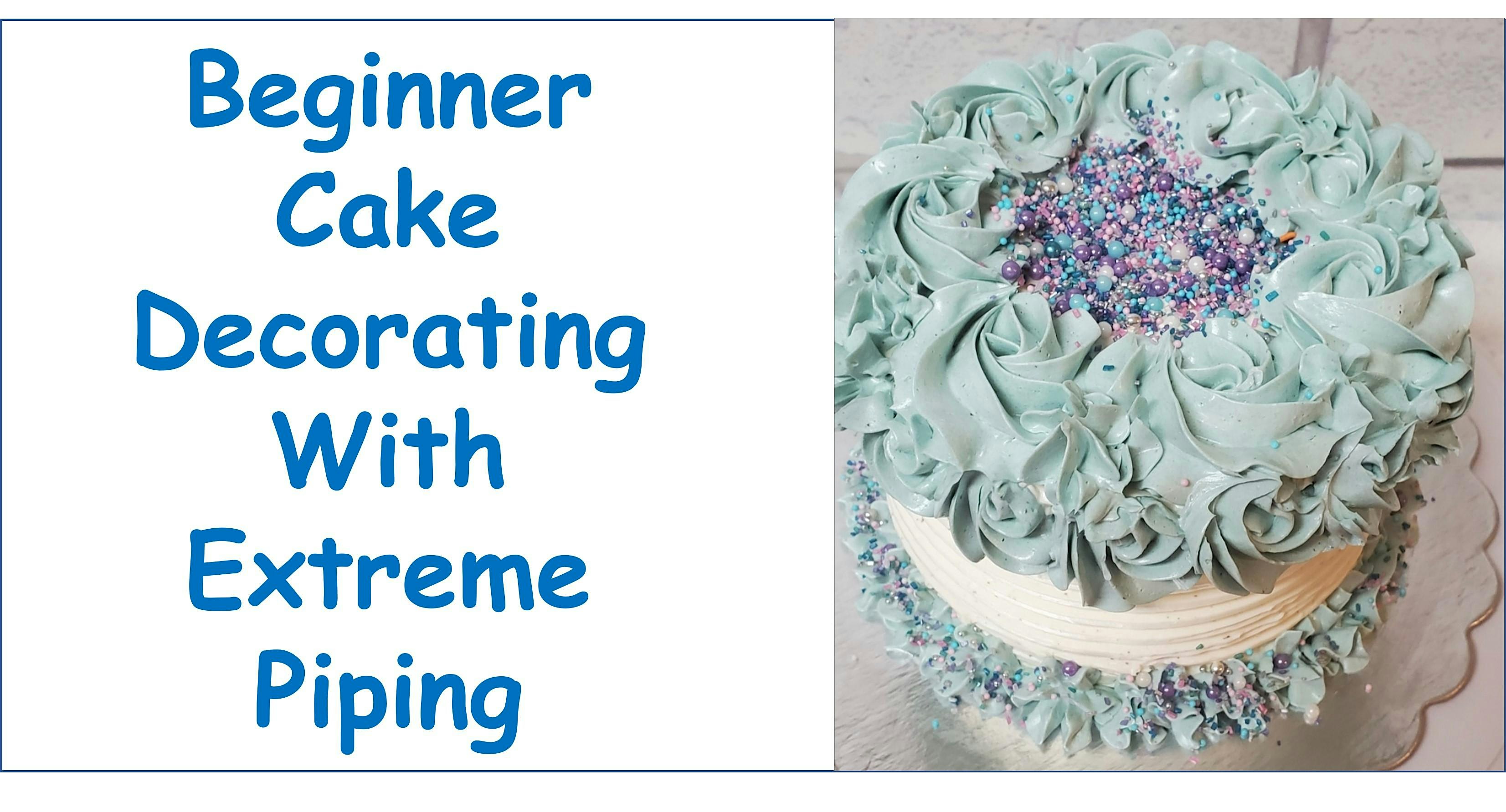 Beginner Cake Decorating with Extreme Piping