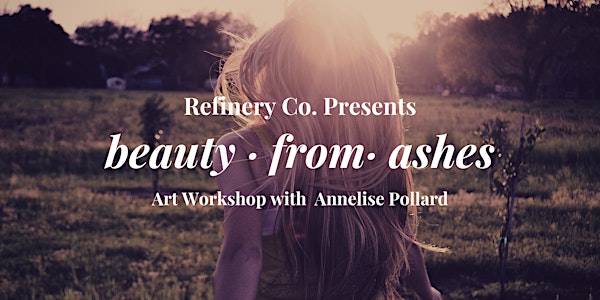 Beauty From Ashes: An Art Workshop
