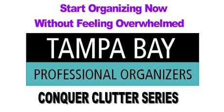 Start Organizing Now without Feeling Overwhelmed (Conquer Clutter Workshop Series) Tampa Bay Professional Organizers primary image
