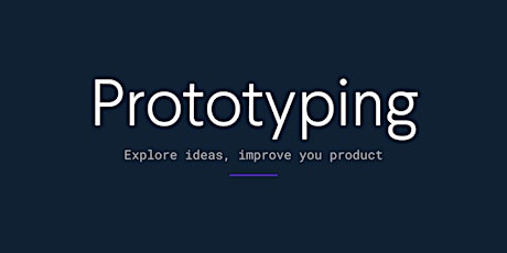 Prototyping Explore your ideas, improve your product 