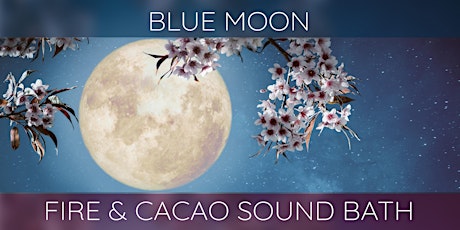 Imagem principal do evento Blue Moon ~ Cacao & Fire Ceremony Sound Bath