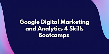 Google Digital Marketing/Analytics Bootcamps April(12 wks. Fridays only) primary image