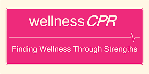 Wellness CPR - Finding Wellness through Strengths