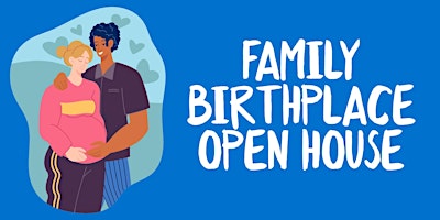 Hauptbild für Family Birthplace Open House