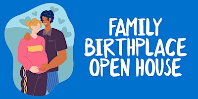 Immagine principale di Family Birthplace Open House 