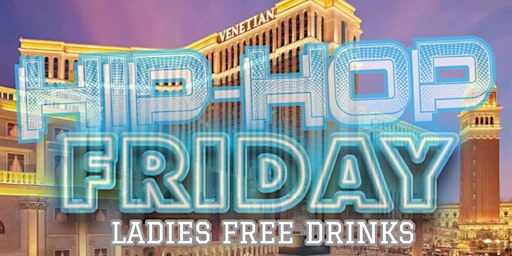 Primaire afbeelding van HIP HOP FRIDAY AT VENETIAN (LADIES FREE DRINKS)