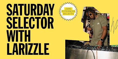 Imagen principal de Jamz Supernova Selects: Saturday Selector with Larizzle