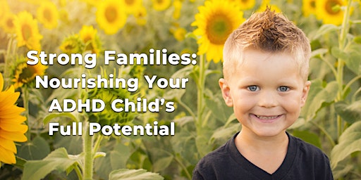Strong Families: Nourishing Your ADHD Child’s Full Potential primary image