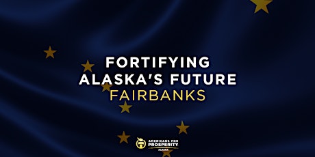 AFP Presents: Fortifying Alaska’s Future (Fairbanks) primary image