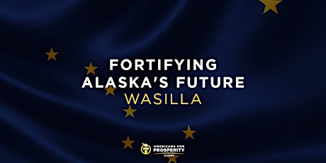 AFP Presents: Fortifying Alaska’s Future (Wasilla) primary image