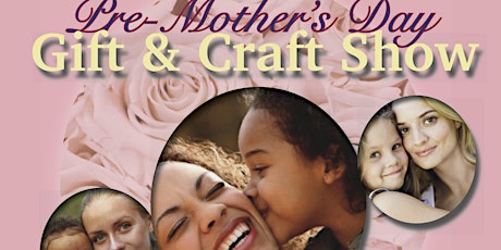 Pre-Mother's Day Gift and Craft Show - TODAY! primary image