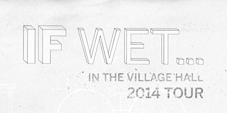 If Wet 2014 Tour - #4 Callow End Village Hall, Worcestershire primary image