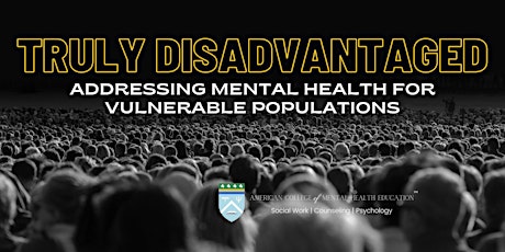 Truly Disadvantaged: Addressing mental health for vulnerable populations primary image