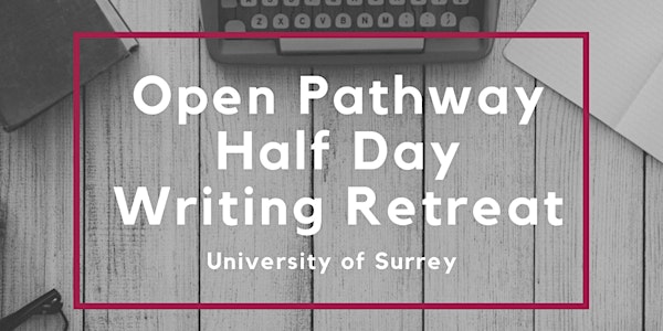 Surrey Open Pathway Half Day Writing Retreats - various dates