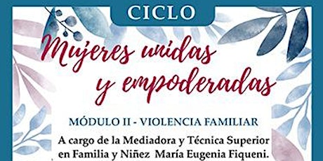 Imagen principal de Ciclo de Formación Mujeres Unidas y Empoderadas- MÓDULO II: VIOLENCIA FAMILIAR
