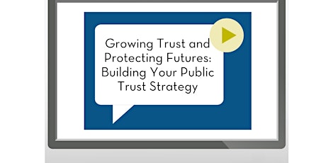 Growing Trust, Protecting Futures: Building your Public Trust Strategy primary image