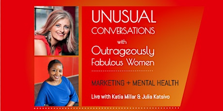 Unusual Conversations with Outrageously Fabulous Women: Marketing + Mental Health primary image