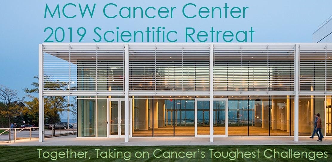 MCW Cancer Center 2019 Scientific Retreat & Cancer Collaborative
