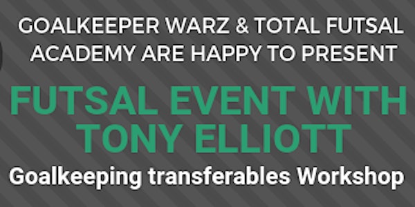 FUTSAL EVENT WITH TONY ELLIOTT - Goalkeeping Transferables Workshop