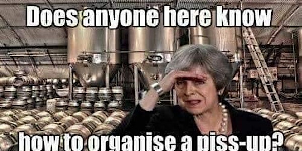 Brexit Day "Piss-Up in a Brewery" 