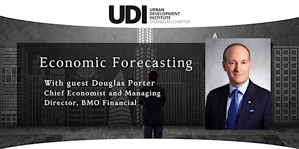 UDI Okanagan Luncheon - Economic Outlook - Doug Porter, Chief Economist BMO