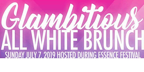 Glambitious All White Brunch: 2019 Essence Festival Edition! primary image