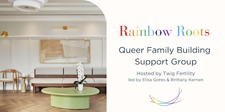 Rainbow Roots - Queer Family Building Support Group *Pride Edition*