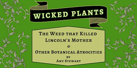 Wicked Plants: The Weed that Killed Lincoln's Mother & Botanical Atrocities primary image