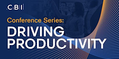 CBI Conference Series: Driving Productivity - CANCELLED primary image
