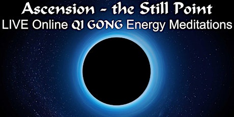 Ascension part 3 - the Still Point - LIVE Online QiGong Energy Meditations primary image