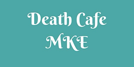 Death Cafe MKE Meet Up