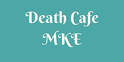 Immagine principale di Death Cafe MKE Meet Up 