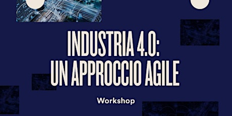 Immagine principale di Workshop Industria 4.0 - Un approccio agile per digitalizzare la produzione 