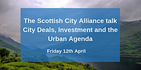 The Scottish City Alliance talk City Deals, Investment and the Urban Agenda primary image