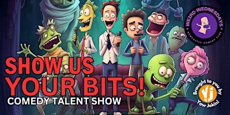 Primaire afbeelding van Weird Wednesdays Presents: Your Bits! Comedy Talent Show